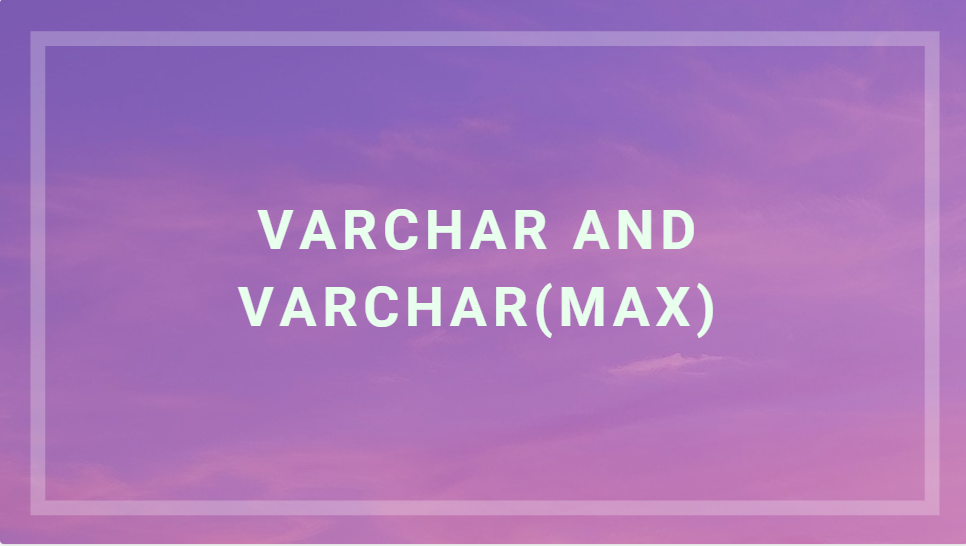 Practical 5 Varchar And Varchar max Differences In SQL Server 4th One 